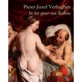 Pieter-Jozef Verhaghen (1728-1811): In Het Spoor Van Rubens
