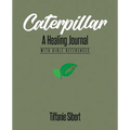 Caterpillar: A Healing Journal with Bible References