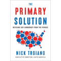The Primary Solution: Rescuing Our Democracy from the Fringes