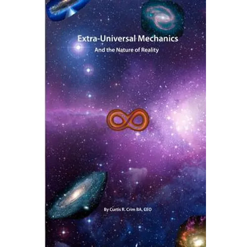 Extra-Universal Mechanics: And the Nature of Reality