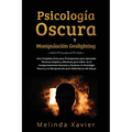 Psicología Oscura Y Manipulación Gaslighting: Una Completa Guía para Principiantes para Aprender Técnicas Simples y Efectivas para Influir en el Compo