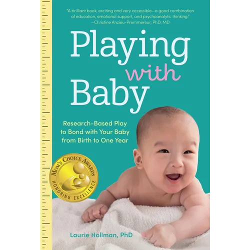 Playing with Baby: Researched-Based Play to Bond with Your Baby from Birth to Year One