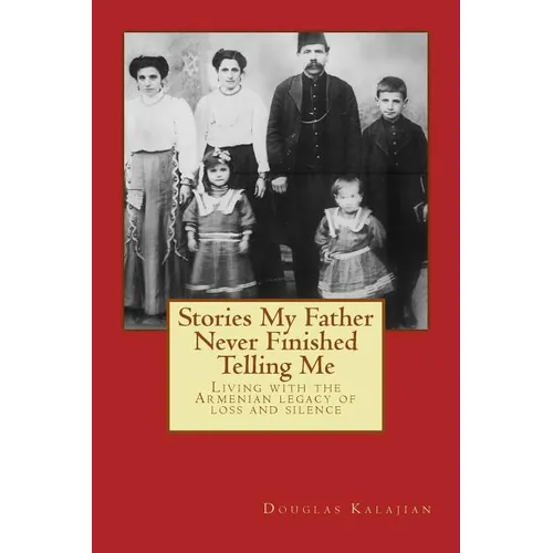 Stories My Father Never Finished Telling Me: Living with the Armenian legacy of loss and silence