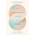 The Steadfast Love of the Lord: Experiencing the Life-Changing Power of God's Unchanging Affection