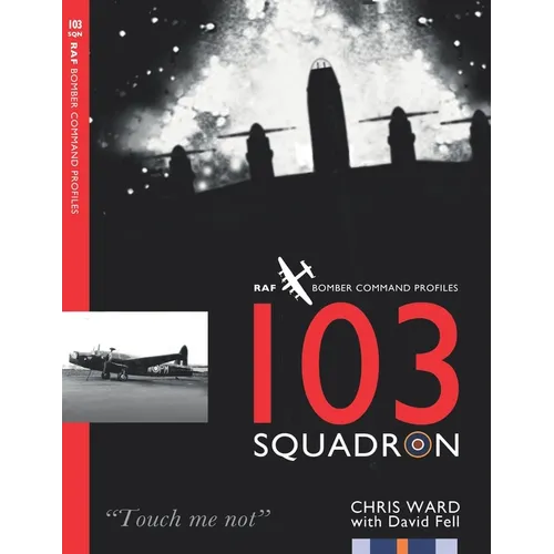 103 Squadron: RAF Bomber Command Squadron Profiles