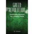 Green Revolution: Sustainable Solutions for a Healthy Planet