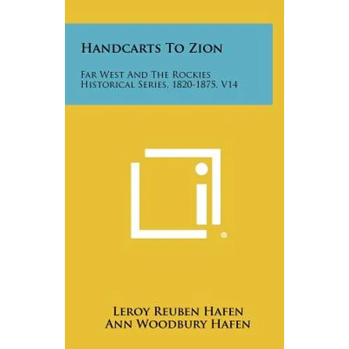 Handcarts To Zion: Far West And The Rockies Historical Series, 1820-1875, V14