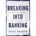 Breaking Into Banking: The Essential Guide to a Career in Finance