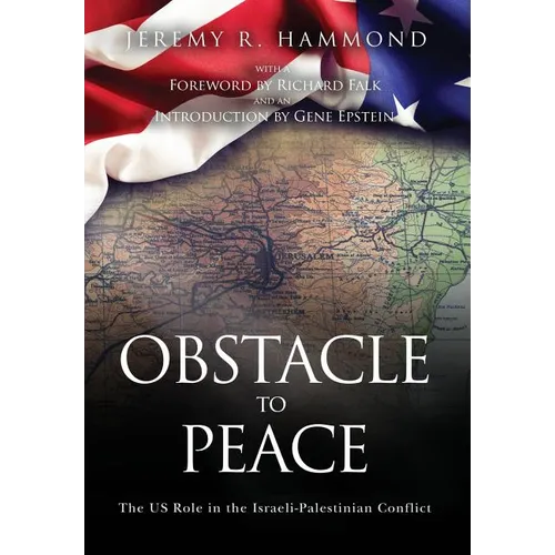 Obstacle to Peace: The US Role in the Israeli-Palestinian Conflict