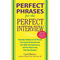 Perfect Phrases for the Perfect Interview: Hundreds of Ready-To-Use Phrases That Succinctly Demonstrate Your Skills, Your Experience and Your Value in