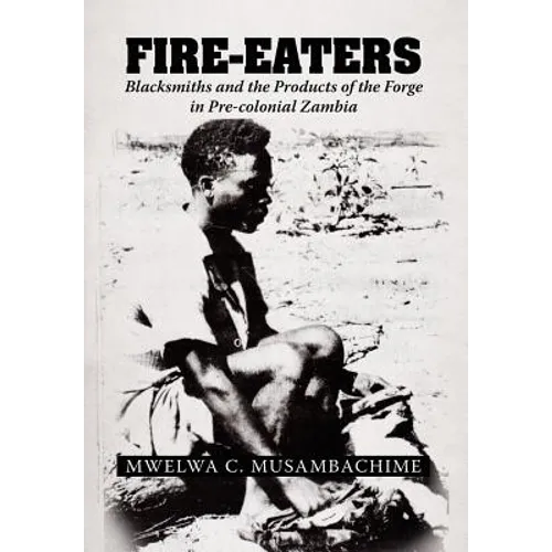 Fire-Eaters: Blacksmiths and the Products of the Forge in Pre-colonial Zambia