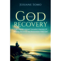 God and Recovery: A 90-Day Devotional Towards A Journey Of Healing, Recovery, And Restoration With God: Volume 1: Growth