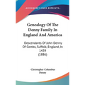 Genealogy Of The Denny Family In England And America: Descendants Of John Denny Of Combs, Suffolk, England, In 1439 (1886)