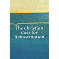 The Christian Case for Reincarnation