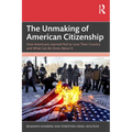The Unmaking of American Citizenship: How Americans Learned Not to Love Their Country and What Can Be Done About It