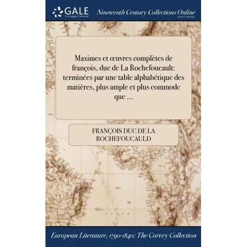 Maximes et oeuvres complètes de françois, duc de La Rochefoucault: terminées par une table alphabétique des matières, plus ample et plus commode que .