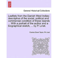 Leaflets from the Danish West Indies: Descriptive of the Social, Political and Commercial Condition of These Islands ... with a Portrait of the Author