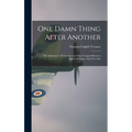 One Damn Thing After Another: The Adventures Of An Innocent Man Trapped Between Public Relations And The Axis