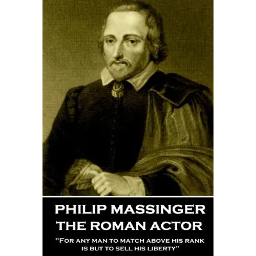 Philip Massinger - The Roman Actor: "For any man to match above his rank is but to sell his liberty"