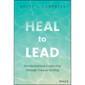 Heal to Lead: Revolutionizing Leadership Through Trauma Healing