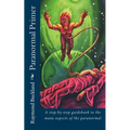 Paranormal Primer: A step-bystep guidebook to the many aspects of the paranormal