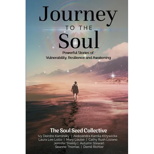 Journey to the Soul: Powerful Stories of Vulnerability, Resilience and Awakening