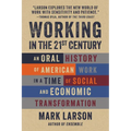 Working in the 21st Century: An Oral History of American Work in a Time of Social and Economic Transformation