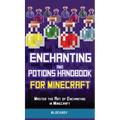 Enchanting and Potions Handbook for Minecraft: Master the Art of Enchanting in Minecraft (Unofficial)
