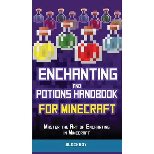 Enchanting and Potions Handbook for Minecraft: Master the Art of Enchanting in Minecraft (Unofficial)
