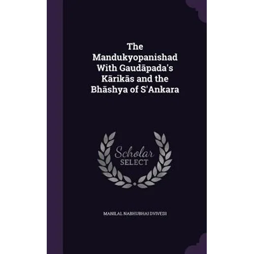 The Mandukyopanishad With Gaudāpada's Kārikās and the Bhāshya of S'Ankara