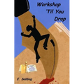 Workshop 'Til You Drop