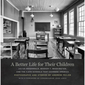 A Better Life for Their Children: Julius Rosenwald, Booker T. Washington, and the 4,978 Schools That Changed America