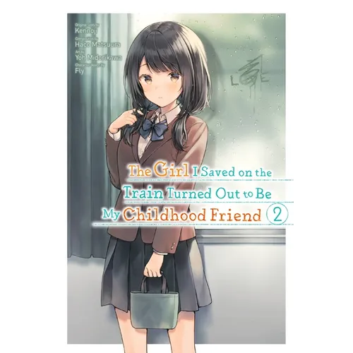 The Girl I Saved on the Train Turned Out to Be My Childhood Friend, Vol. 2 (Manga): Volume 2