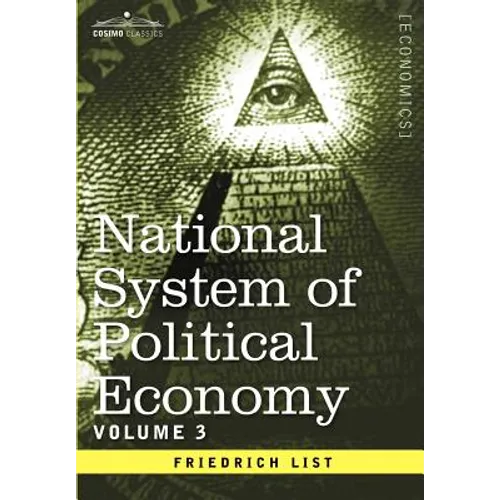 National System of Political Economy - Volume 3: The Systems and the Politics
