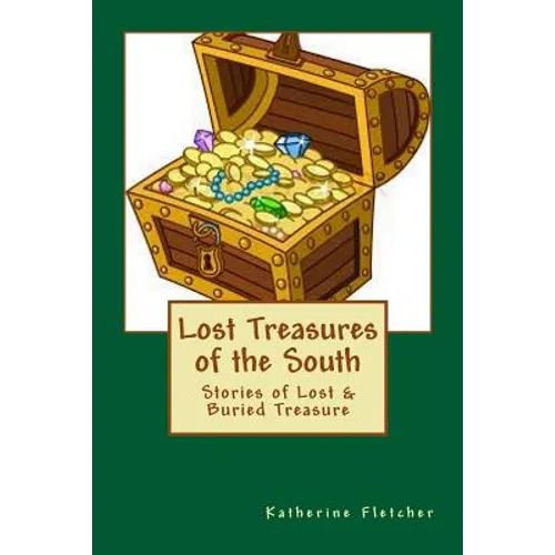 Lost Treasures of the South: Stories of Buried and Lost Treasure