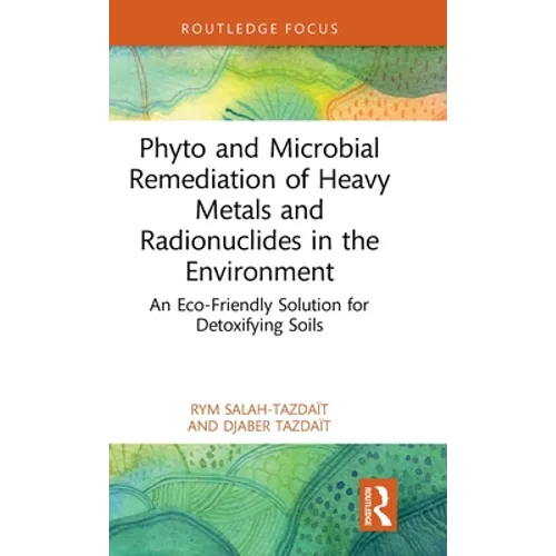 Phyto and Microbial Remediation of Heavy Metals and Radionuclides in the Environment: An Eco-Friendly Solution for Detoxifying Soils