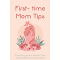 First- time Mom Tips: Everything Moms Wished They Knew Before Having A Baby: Funny Advice For New Moms