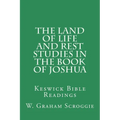 The Land of Life and Rest Studies in the Book of Joshua: Keswick Bible Readings