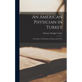 An American Physician in Turkey: A Narrative of Adventures in Peace and in War