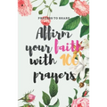 Affirm your faith with 100 prayers: prayers to share: prayer list - prayer - answered - 6*9