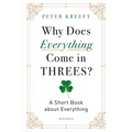 Why Does Everything Come in Threes?: A Short Book about Everything