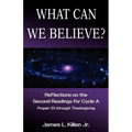 What Can We Believe? Reflections on the Second Readings for Cycle a Proper 23 Through Thanksgiving