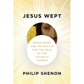 Jesus Wept: Seven Popes and the Battle for the Soul of the Catholic Church