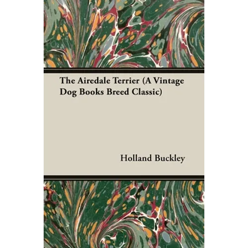 The Airedale Terrier (A Vintage Dog Books Breed Classic)