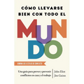 Cómo Llevarse Bien Con Todo El Mundo, Spanish-Language Edition of How to Get Along with Anyone: Una Guía Para Prever Y Prevenir Conflictos En Casa Y E