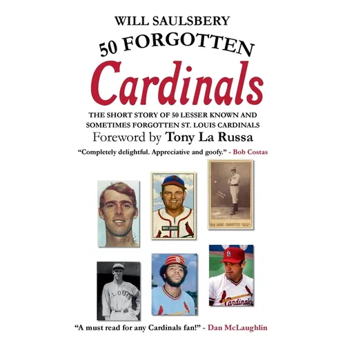 50 Forgotten Cardinals: The short story of 50 lesser known and sometimes forgotten St. Louis Cardinals