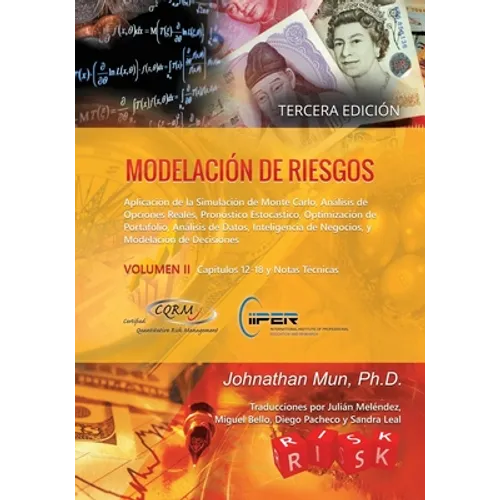 Modelación de Riesgos (Volumen II, Tercera Edición): Aplicación de la Simulación de Monte Carlo, Análisis de Opciones Reales, Pronóstico Estocástico,