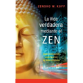 La vida verdadera mediante el ZEN: Auto-realización espiritual en la vida cotidiana