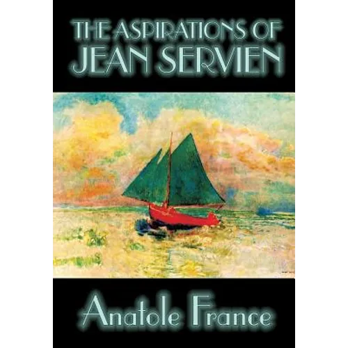 The Aspirations of Jean Servien by Anatole France, Fiction, Classics, Literary