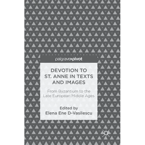 Devotion to St. Anne in Texts and Images: From Byzantium to the Late European Middle Ages